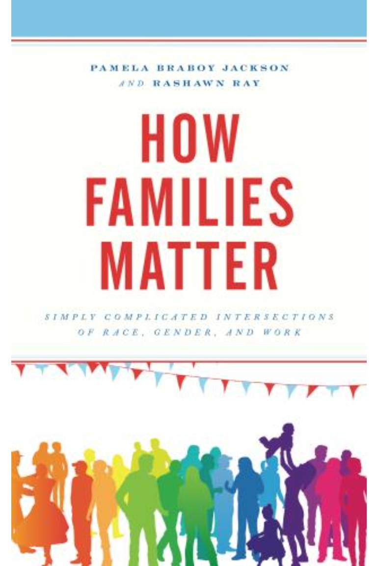 How Families Matter: Simply Complicated Intersections of Race, Gender, and Work’ 